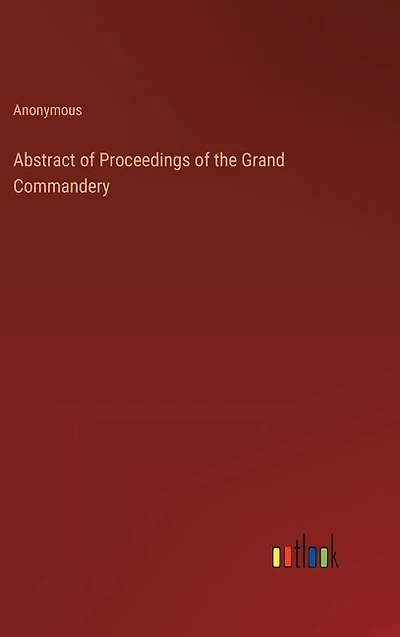 Abstract of Proceedings of the Grand Commandery