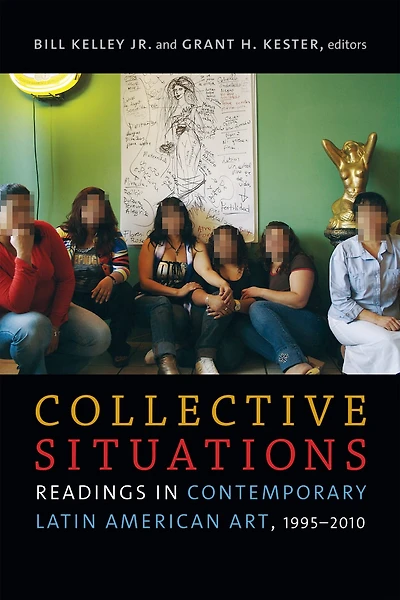 Collective Situations: Readings in Contemporary Latin American Art, 1995-2010