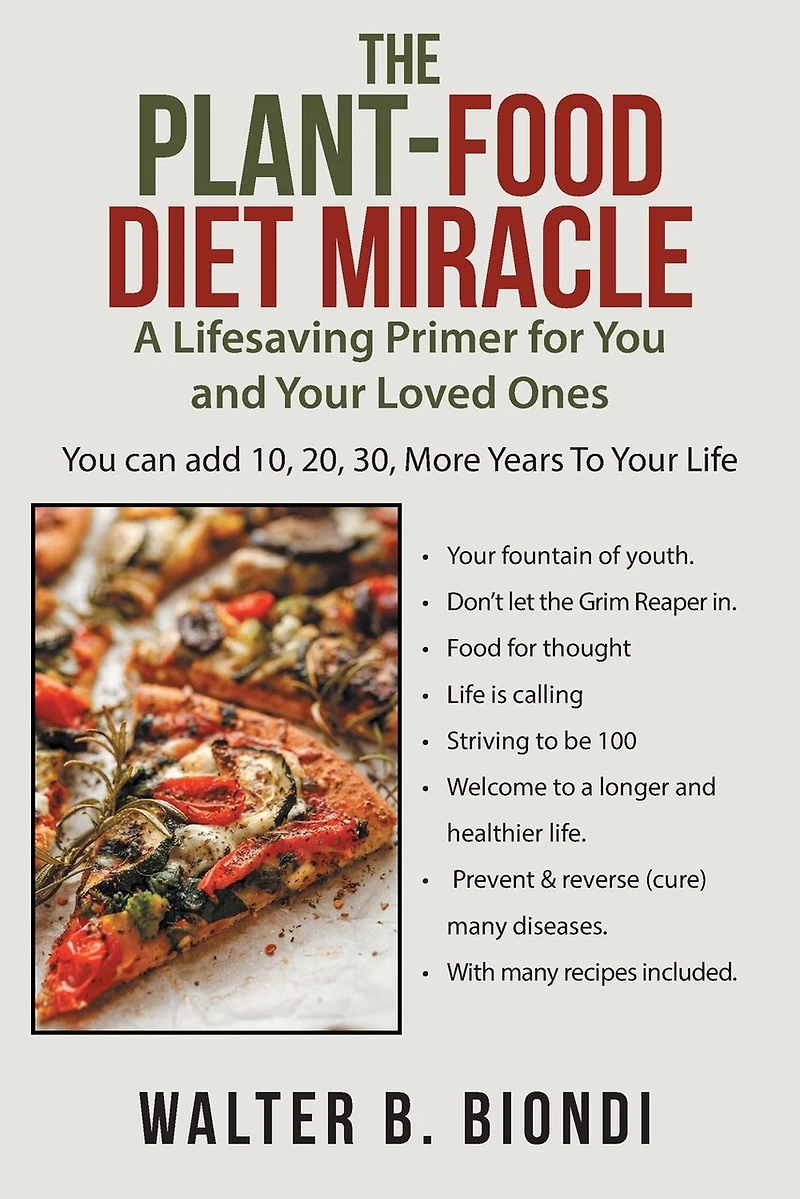 The Plant-food Diet Miracle: A Lifesaving Primer For You And Your Loved Ones