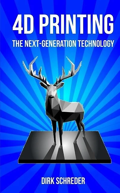 4D Printing - The Next-Generation Technology: What is the innovative successor of 3D printing?