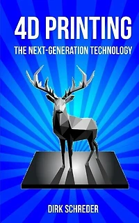 4D Printing - The Next-Generation Technology: What is the innovative successor of 3D printing?