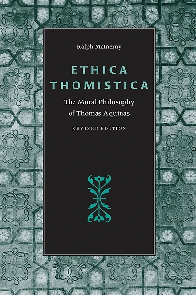 Ethica Thomistica, Revised Edition: The Moral Philosophy Of Thomas Aquinas