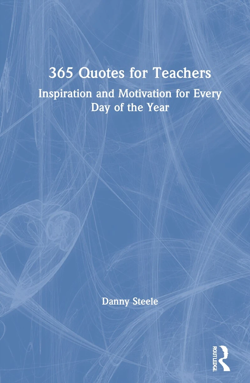 365 Quotes for Teachers: Inspiration and Motivation Every Day of the Year