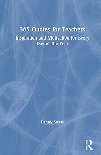 365 Quotes for Teachers: Inspiration and Motivation Every Day of the Year
