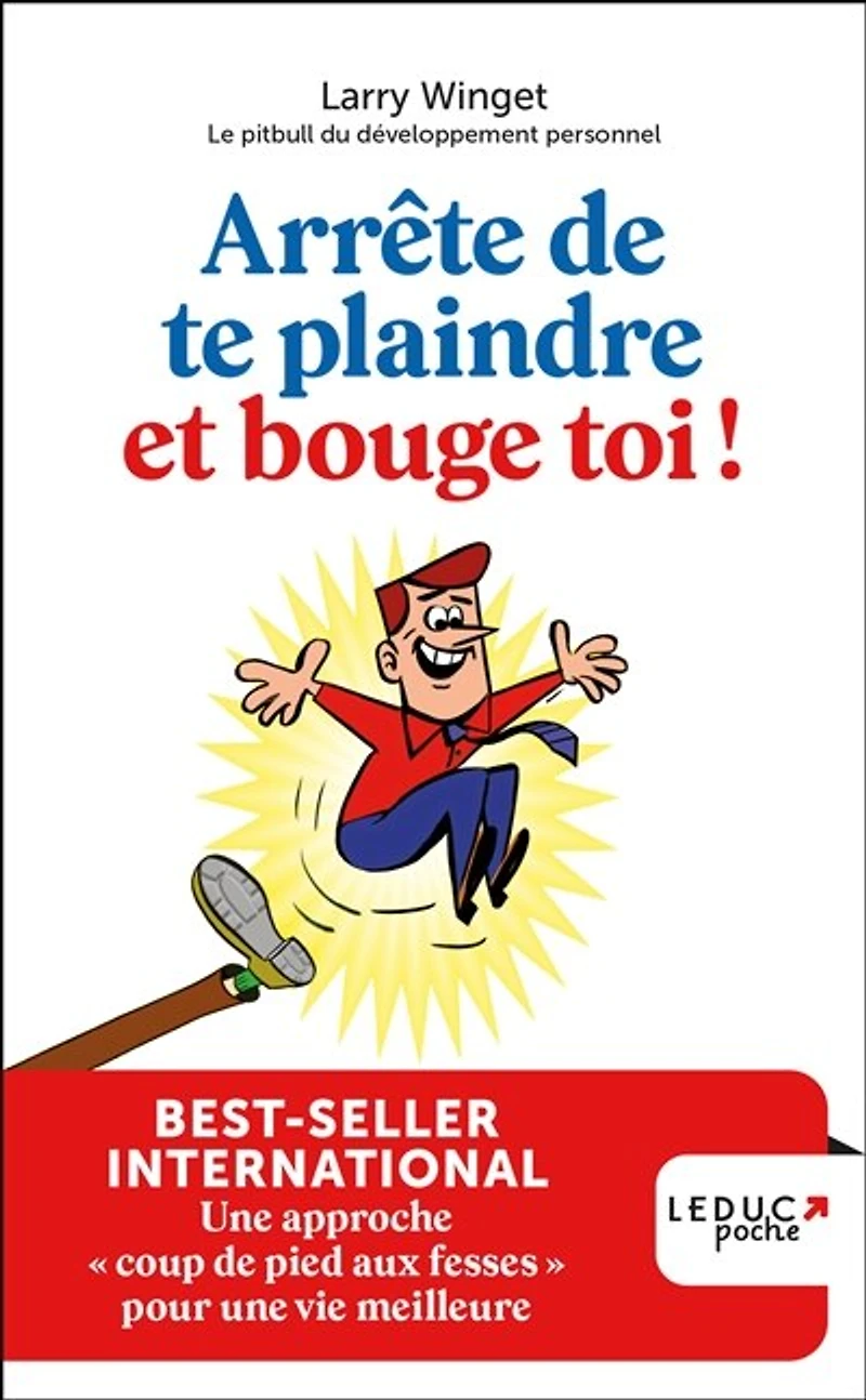 Arrête de te plaindre et bouge-toi !: une approche coup pied aux fesses pour vie meilleure