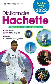 Dictionnaire Hachette encyclopédique de poche top 2022 : noms propres et noms communs : 50000 mots, 10000 noms propres