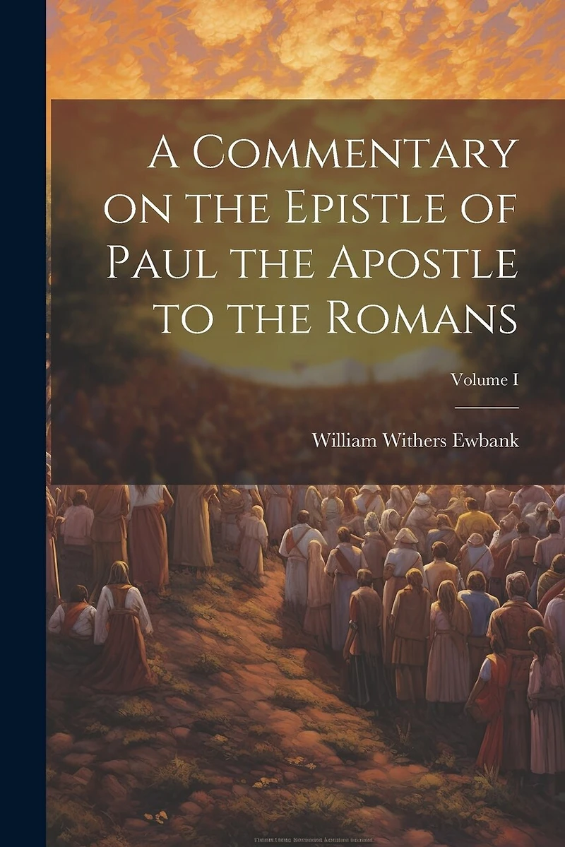 A Commentary on the Epistle of Paul the Apostle to the Romans; Volume I
