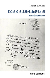 Ordres de tuer : Arménie, 1915 les télégrammes Talaat Pacha et le génocide arménien: