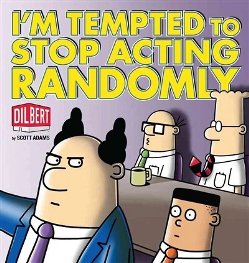 I'm Tempted to Stop Acting Randomly: A Dilbert Book