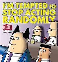 I'm Tempted to Stop Acting Randomly: A Dilbert Book