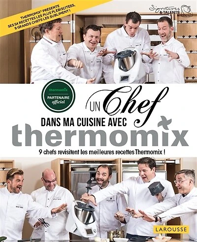 Un chef dans ma cuisine avec Thermomix: 9 chefs revisitent les meilleures recettes Thermomix !