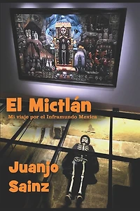 El Mictlán: Mi Viaje Por El Inframundo Mexica