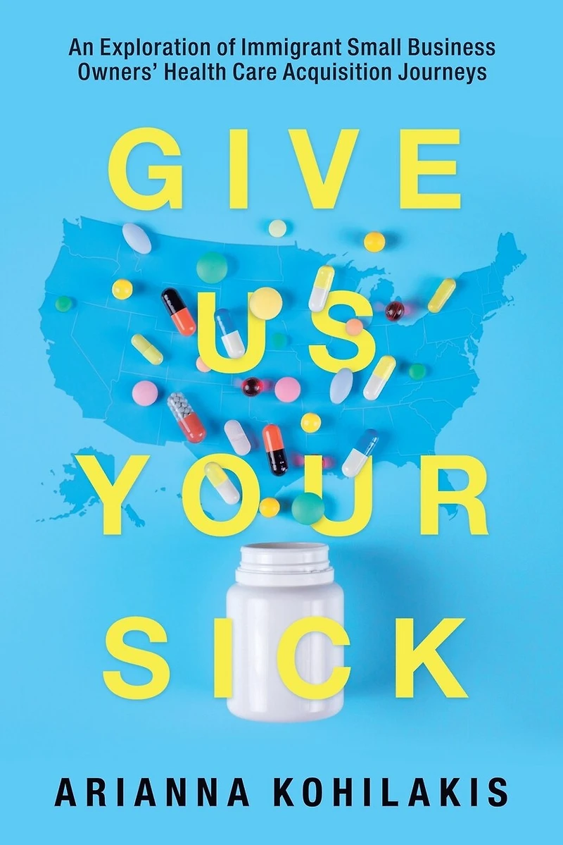 Give Us Your Sick: An Exploration of Immigrant Small Business Owners' Health Care Acquisition Journeys