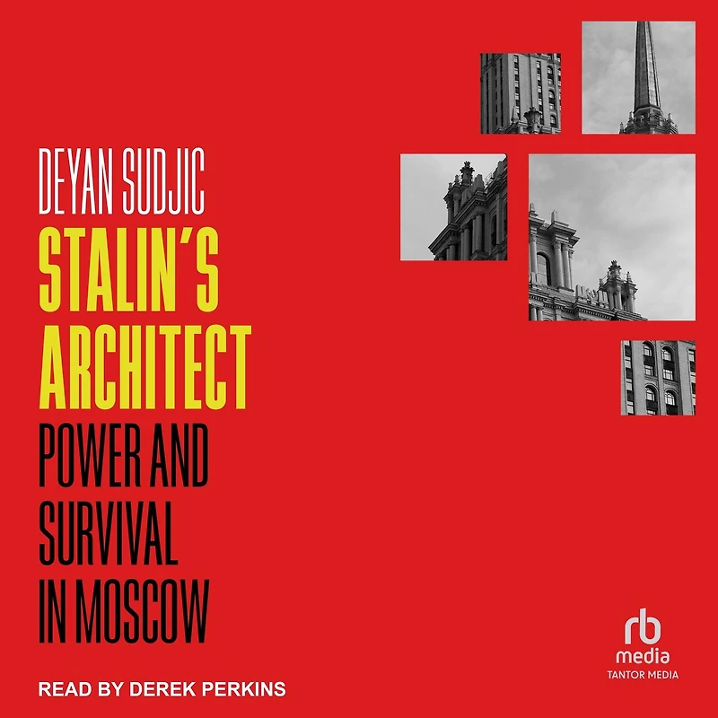 Stalin's Architect: Power and Survival Moscow