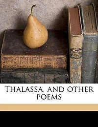 Thalassa, and Other Poems (Classic Reprint)