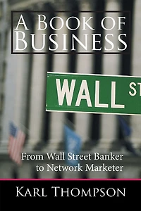 A Book of Business: From Wall Street Banker to Network Marketer