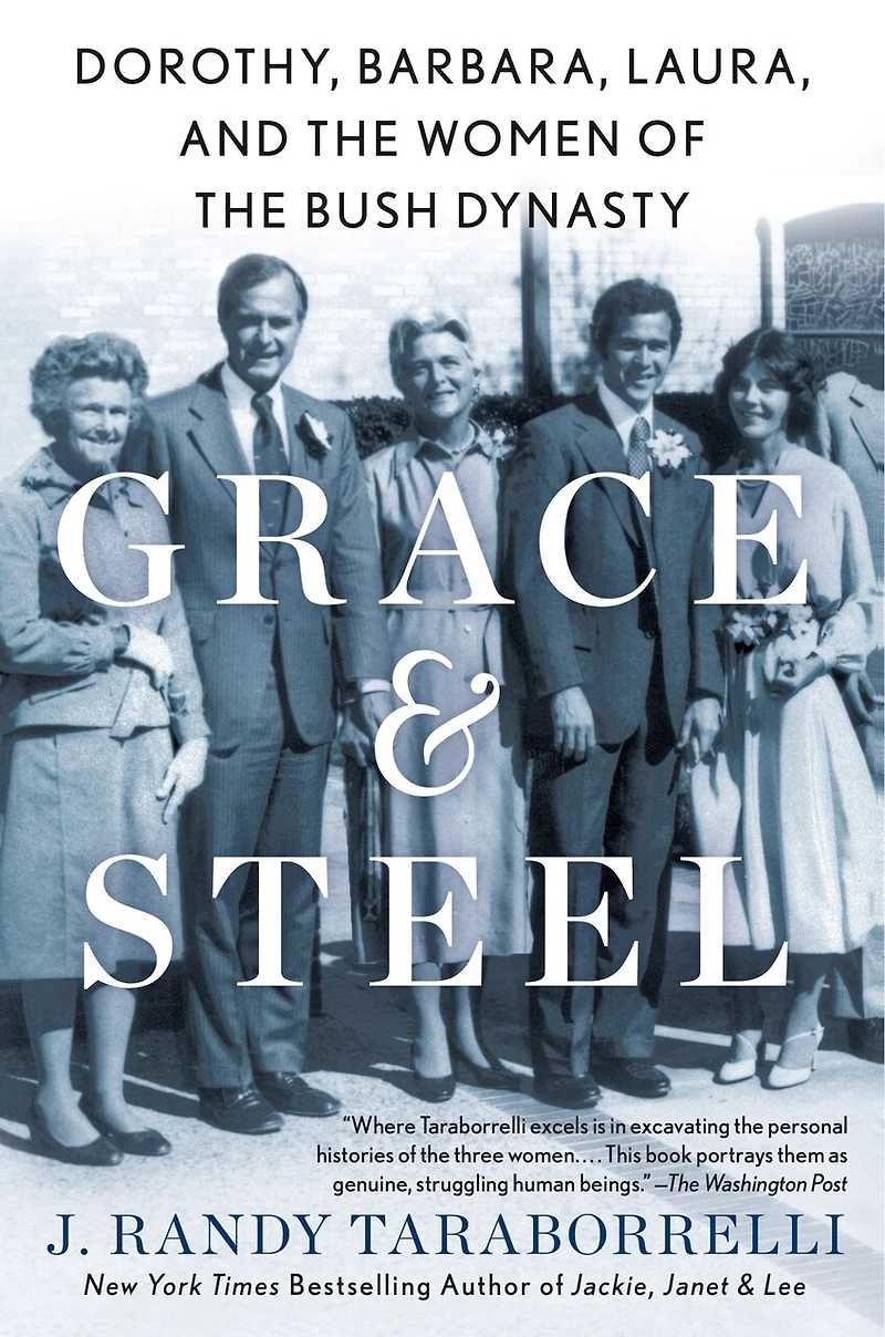 Grace & Steel: Dorothy, Barbara, Laura, And The Women Of Bush Dynasty