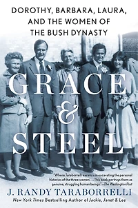 Grace & Steel: Dorothy, Barbara, Laura, And The Women Of Bush Dynasty