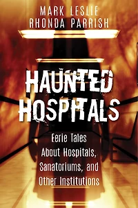 Haunted Hospitals: Eerie Tales About Hospitals, Sanatoriums, And Other Institutions