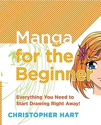 MANGA FOR THE BEGINNER: Everything you Need to Start Drawing Right Away!
