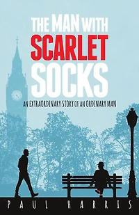 The Man With Scarlet Socks: An Extraordinary Story Of An Ordinary Man