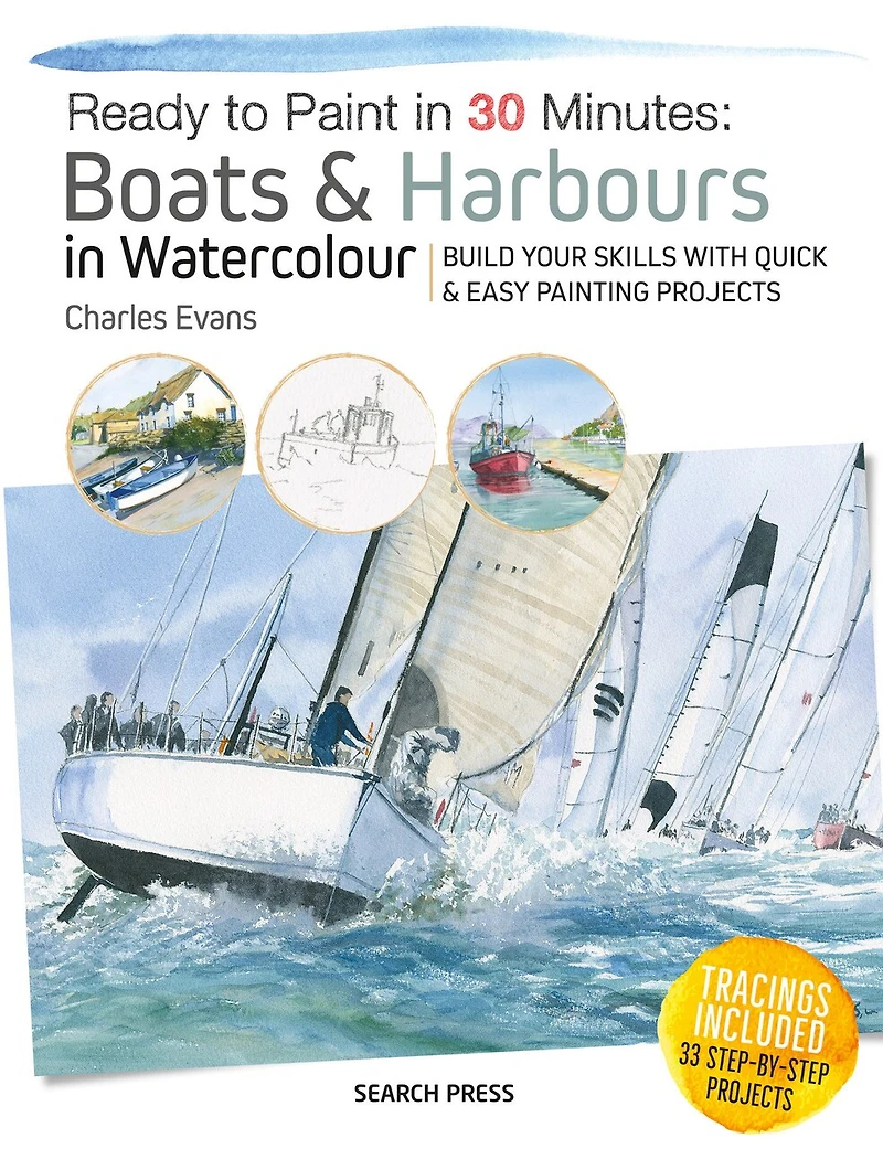 Ready to Paint 30 Minutes: Boats & Harbours Watercolour: Build your skills with quick easy painting projects