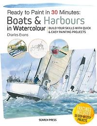 Ready to Paint 30 Minutes: Boats & Harbours Watercolour: Build your skills with quick easy painting projects