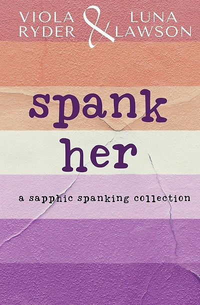Spank Her: A Sapphic Spanking Collection