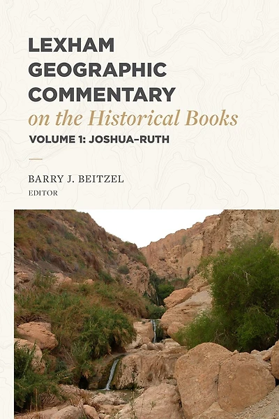 Lexham Geographic Commentary on the Historical Books, Volume 1: Joshua–Ruth