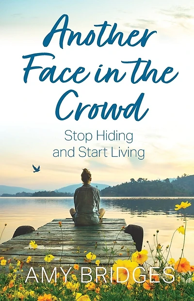 Another Face in the Crowd: Stop Hiding and Start Living