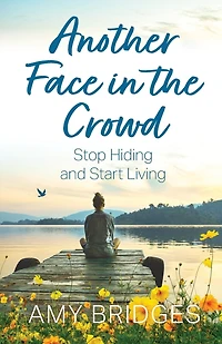 Another Face in the Crowd: Stop Hiding and Start Living