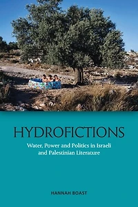 Hydrofictions: Water, Power And Politics Israeli Palestinian Literature