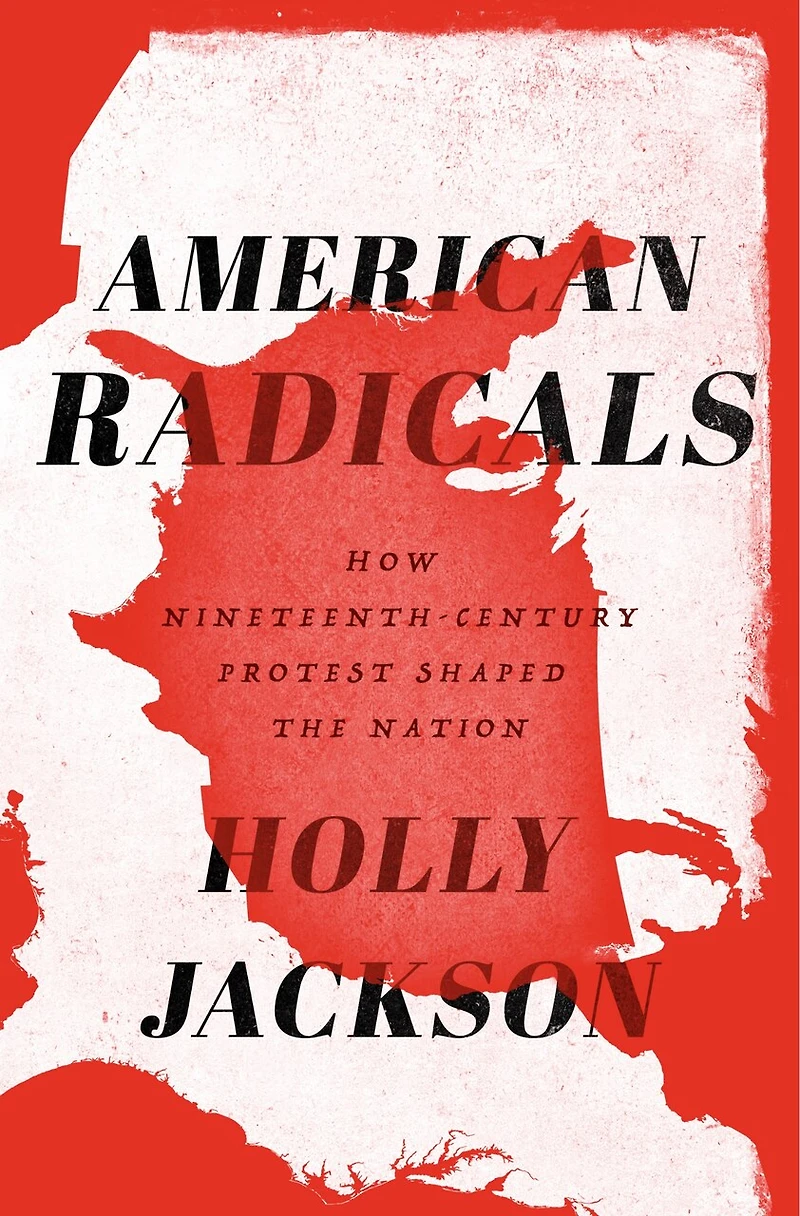 American Radicals: How Nineteenth-century Protest Shaped The Nation