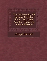 The Philosophy Of Spinoza Selected From His Chief Works
