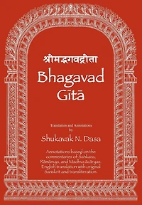 Bhagavad Gita: English translation with annotations based on the commentaries of Śaṅkara, Rāmānuja and Madhva ācāryas