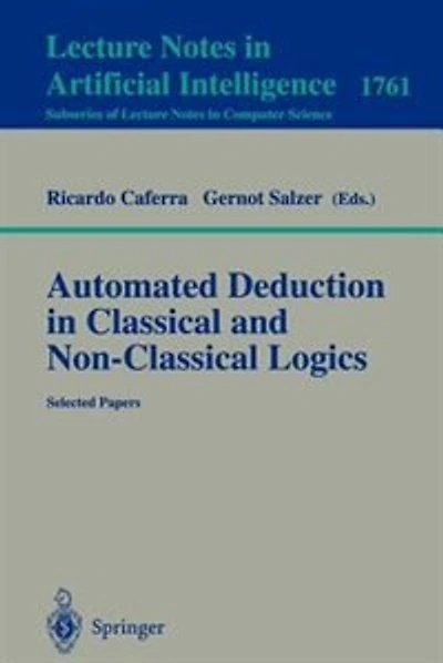 Automated Deduction in Classical and Non-Classical Logics: Selected Papers