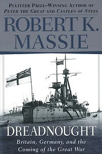 Dreadnought: Britain, Germany, And The Coming Of Great War
