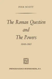 the Roman Question and Powers, 1848-1865