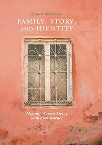 Family, Story, and Identity: Migrant Women Living with Ambivalence