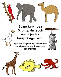 Svenska-Xhosa Bilduppslagsbok med djur för tvåspråkiga barn Isichazi magama esiLwimi-mbini semifanekiso ngeziLwanyana saBantwana