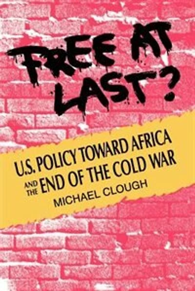 Free at Last?: U.S. Policy Toward Africa and the End of the Cold War