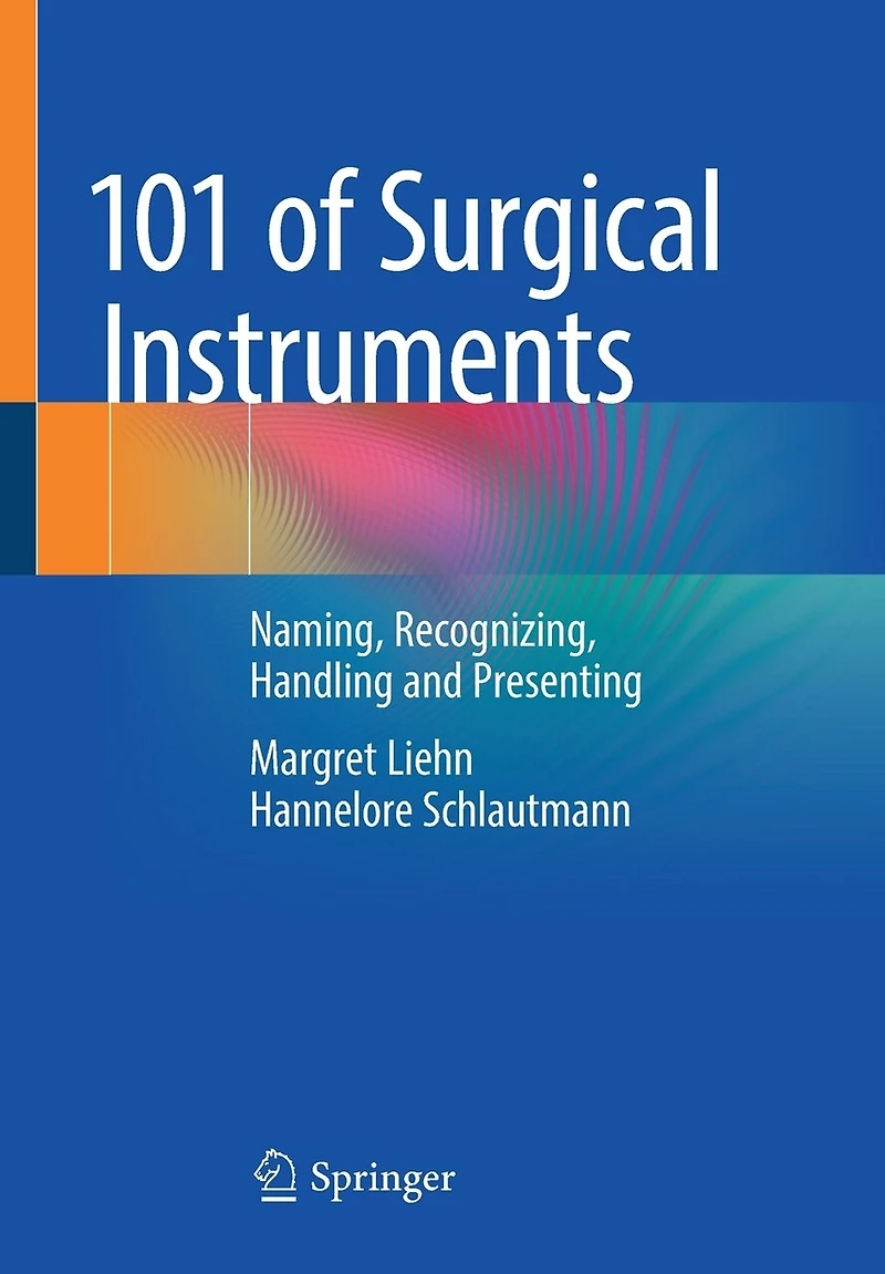 101 Of Surgical Instruments: Naming, Recognizing, Handling And Presenting