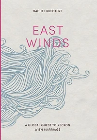 East Winds: A Global Quest to Reckon with Marriage