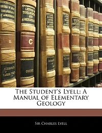 The Student's Lyell: A Manual of Elementary Geology