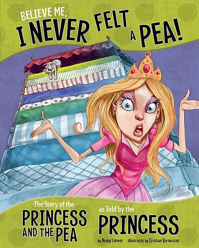 Believe Me, I Never Felt a Pea!: the Story of Princess and Pea as Told by