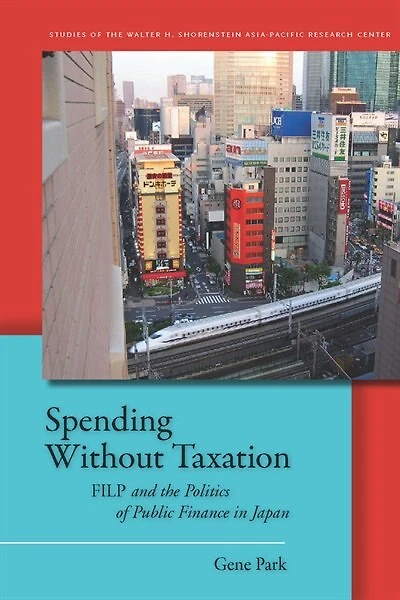 Spending Without Taxation: FILP and the Politics of Public Finance Japan