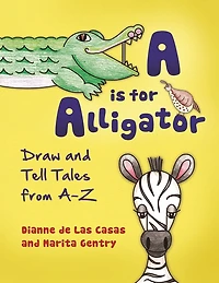 A is for Alligator: Draw and Tell Tales from A-Z