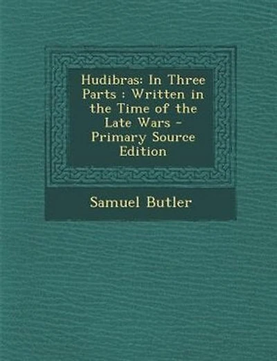 Hudibras: In Three Parts : Written in the Time of the Late Wars - Primary Source Edition