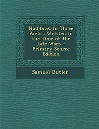 Hudibras: In Three Parts : Written in the Time of the Late Wars - Primary Source Edition