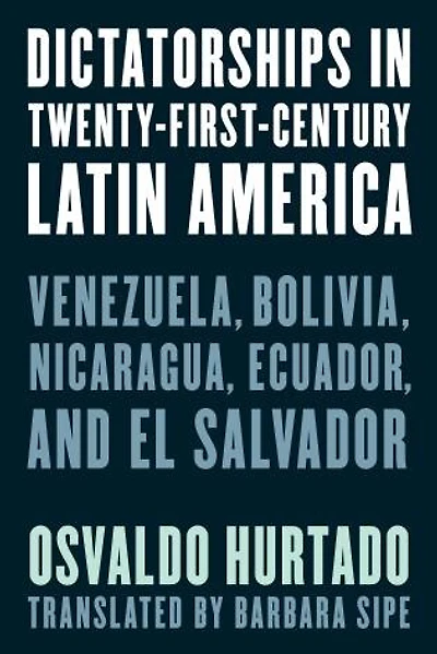 Dictatorships Twenty-First-Century Latin America: Venezuela, Bolivia, Nicaragua, Ecuador, and El Salvador